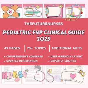 May include: A pink and white Pediatric FNP Clinical Guide 2025 with the text "THEFUTURENURSES". The guide includes 49 pages, 25+ topics, and additional gifts. The guide features comprehensive coverage, updated information, a user-friendly layout, and is expertly crafted.