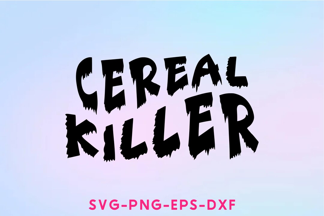 Cereal Killer (svg Dxf Png) - CRICUT - SILHOUETTE - Digital File ...
