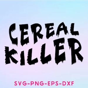 May include: Black text on a gradient background reads "CEREAL KILLER" in a bold, stylized font. Below the text are the letters "SVG-PNG-EPS-DXF". The design is suitable for various applications.