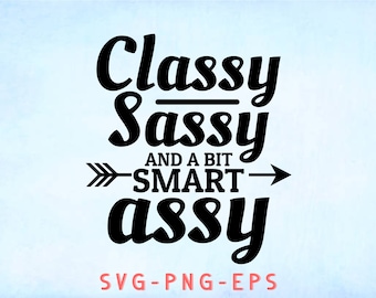 Classy Sassy And A Bit Smart Assy Funny Quote Svg, Funny Mom Svg, Mama Svg, Mom Life Svg, Woman Svg, Sassy Svg, Sarcasm Svg, Funny Shirt Svg
