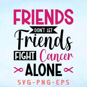 Friends Don't Let Friends Fight Cancer Alone Breast Cancer Svg,Cancer Awareness Svg, Cancer Ribbon Svg,Pink Ribbon Svg, Cancer Shirt Svg,svg