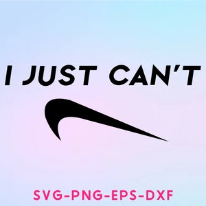 I Just Cant svg, Silhouette, Cricut, cut file, Svg, Dxf, Png