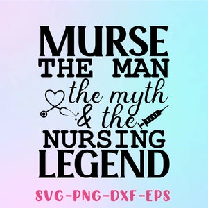 Murse the man the myth the nursing legend svg, männlicher Krankenschwester svg, stolzer männlicher Krankenschwester svg, Silhouette, Cricut, Plotterdatei, Svg, Dxf, Png