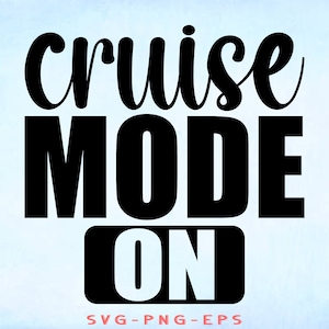 Cruise Mode On, Cruise Svg, Girls Trip Svg, Cruise Cut Files, Cruising Svg, , Sublimation, Eps, Dxf, Png, svg cut file, Cricut file, svg