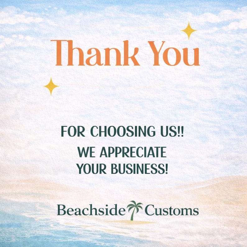 Pu&ograve; includere: Grafica digitale con sfondo di scena di spiaggia ad acquerello. Le parole "Thank You" sono in arancione, con due stelle gialle. Sotto, in verde, si legge "FOR CHOOSING US!! WE APPRECIATE YOUR BUSINESS!" Il logo Beachside Customs &egrave; in basso.