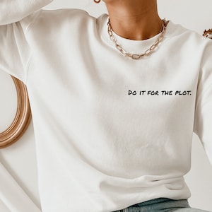 Do it for the plot sweatshirt, Bookish sweatshirt, book nerd, bookish,plot twist, Homebody, Work from Home, Cozy Sweatshirt, Loungewear
