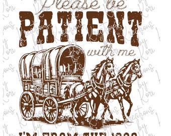 Please be patient with me I'm from the 1900s png
