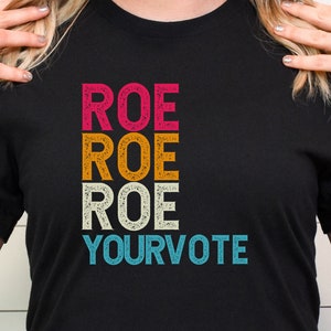 Roe Roe Roe your vote shirt, Roe your vote, Pro Roe shirt, women’s rights shirt, Roe your vote shirt, Pro Roe, Women’s rights shirt