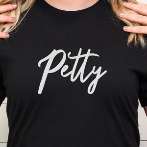 Petty Graphic shirt, funny shirt, sarcastic shirt, funny shirt for her, petty, I’m petty, petty shirt, petty graphic shirt, petty,
