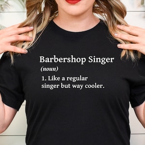 Barbershop singer definition shirt, shirt for barbershop singer, gift for barbershop singer, barbershop singing shirt, shirt for singer,