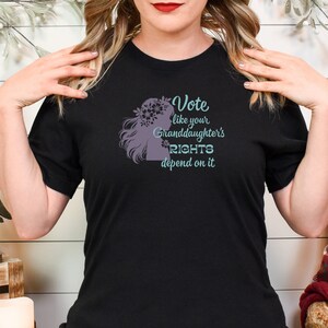 Vote like your Granddaughters rights depend on it, vote, feminism feminist shirt, vote shirt, womens rights, womens rights shirt, vote 2024