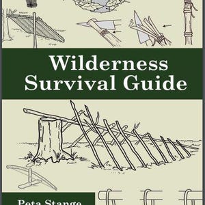 Wilderness Survival Guide | Essential Outdoor Skills, Shelter Building, Finding Food & Water, Emergency Preparedness, Bushcraft Tips | PDF