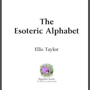 The Esoteric Alphabet by Ellis Taylor: Sacred Symbolism Ebook (PDF)