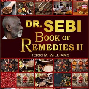 Dr. Sebi Book of Remedies II PDF by Kerri Williams | Herbal Healing, Natural Cures, Alkaline Diet, Detox Guide, Holistic Health Tips