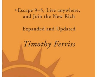 La settimana lavorativa di 4 ore: scappa dalle 9 alle 5, vivi ovunque e unisciti ai nuovi ricchi di Timothy Ferriss PDF