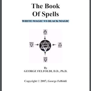 The Book Of Spells Black Magic vs White Magic By George Felfoldi PDF