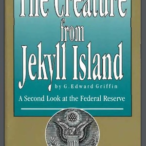 Die Kreatur von Jekyll Island: Ein zweiter Blick auf die US-Notenbank Notenbank von G Edward Griffin Wealth Concentration BankingReform Alphabet Geld PDF