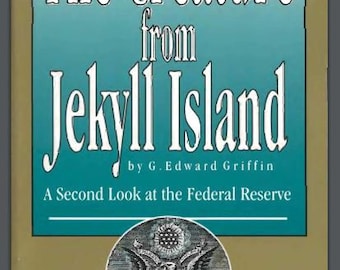 The Creature From Jekyll Island: A Second Look At The Federal Reserve By G Edward Griffin Wealth Concentration Banking Reform Fiat Money PDF