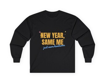 Funny New Year Shirt, New Year Same Me Tee, But Cuter or Just More Handsome