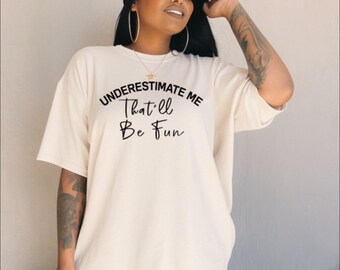 Underestimate me
