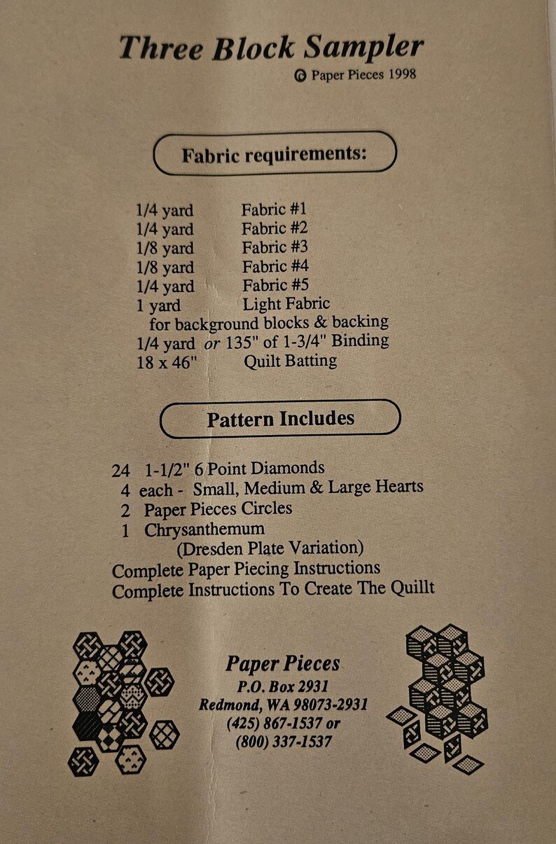 May include: A paper piecing pattern for a quilt titled "Three Block Sampler" by Paper Pieces. The pattern includes instructions to create a quilt with 6-point diamonds, hearts, and circles. The pattern requires 1/4 yard of fabric for each of five different fabrics, 1 yard of light fabric, 1/4 yard of fabric for backing, 135 inches of binding, and 18 by 46 inches of quilt batting.