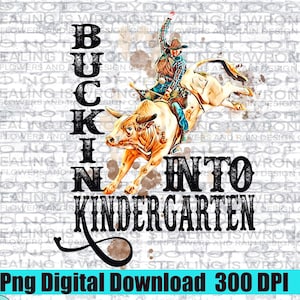 Buckin into kindergarten png file for sublimation shirts. Back to school png. Rodeo png. Western back to school. Digital download