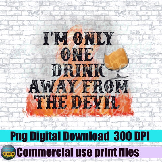 Only One Drink Away From the Devil Png. Png Jellyroll Png. Etsy