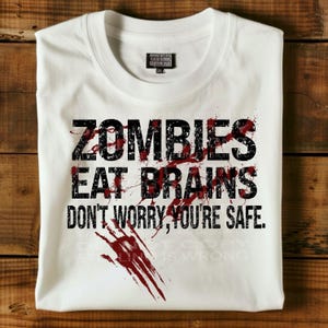 Zombies eat brains Dont worry you’re safe. Halloween png file for sublimation T-shirts. Funny png,  sarcastic png, Halloween png. Zombies