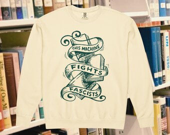 This Machine Fights Fascists Sweatshirt