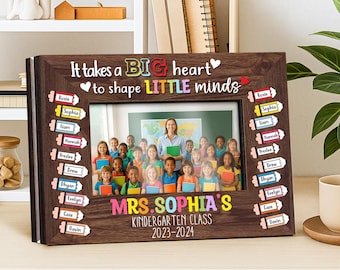 Custom Teacher Gift,Teacher Class Photo Frame,Appreciation Gift,It takes a Big Heart to Shape Little Minds,Picture Frame,Gift from Student
