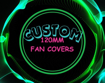 Custom 120mm Fan Covers
