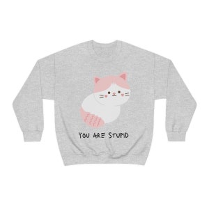 You Are Stupid Cat | Unisex Heavy Blend Crewneck Sweatshirt