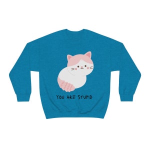You Are Stupid Cat | Unisex Heavy Blend Crewneck Sweatshirt