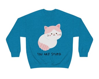 You Are Stupid Cat / Unisex Heavy Blend Crewneck Sudadera