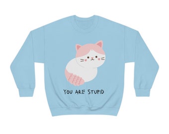 You Are Stupid Cat / Unisex Heavy Blend Crewneck Sudadera