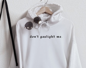 Don't Gaslight Me Minimalist Aesthetic Hoodie, Mental Health Hoodie, VSCO Hoodie, Tumblr Hoodie, Trendy Hoodie, Aesthetic Pullover
