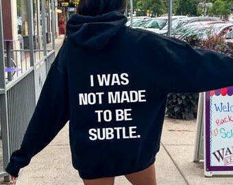 I Was Not Made To Be Subtle Hoodie, Hoodie With Words On Back, Vsco Hoodie, Tumblr Hoodie, Gift for her, Y2k Hoodie, Mental Health Hoodie
