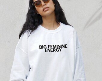 Big Feminine Energy Feminist Girl Power Girl Boss Sweatshirt, Aesthetic Hoodie, Hoodie with Words on Back, Gift for Feminist, Vsco Hoodie