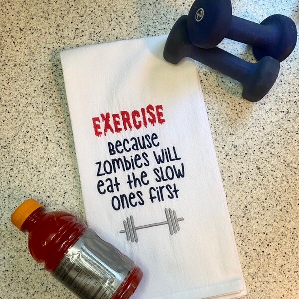 Exercise because zombies will eat the slowest first towel