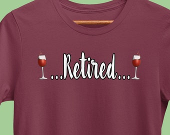 Funny Wine T-Shirt, Retired V1, Winery Drinking Shirt, Wine Sayings Tee for Wine Lover, Wine Tasting Group T-Shirt, Gift for Wino
