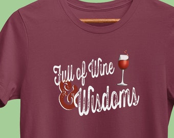 Funny Wine T-Shirt, Full of Wine and Wisdoms, Winery Drinking Shirt, Wine Sayings Tee for Wine Lover, Bachelorette, or Bridal Party