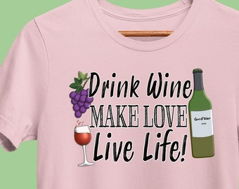 Funny Wine T-Shirt, Drink Wine, Make Love, Live Life, Winery Drinking Shirt, Wine Sayings Tee for Wine Lover, Bachelorette, or Bridal Party