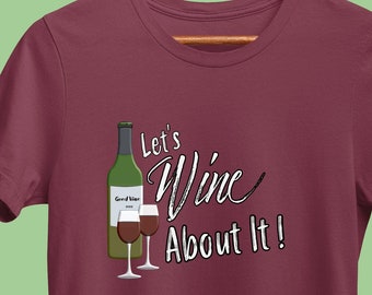 Funny Wine T-Shirt, Let's Wine About It V2, Winery Shirt, Wine Saying Tee, Wine Lover, Bachelorette, Bridal, or Tasting Party
