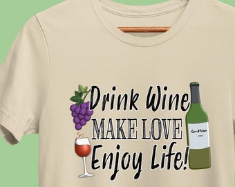 Funny Wine T-Shirt, Drink Wine, Make Love, Enjoy Life, Winery Drinking Shirt, Wine Sayings Tee for Wine Lover, Bachelorette, or Bridal Party