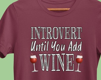 Funny Wine T-Shirt, Introvert Until You Add Wine V2, Winery Shirt, Wine Saying Tee, Wine Lover, Bachelorette, Bridal Party, Group Tasting