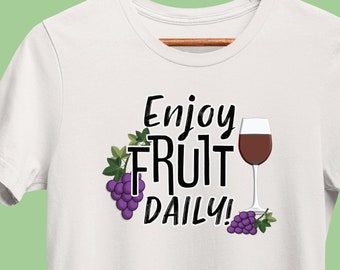 Funny Wine T-Shirt, Enjoy Fruit Daily, Winery Drinking Shirt, Wine Sayings Tee for Wine Lover, Bachelorette, or Bridal Party