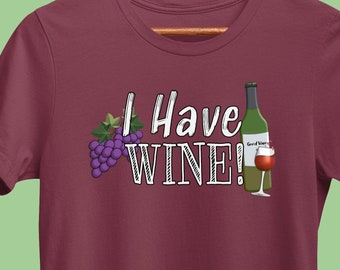 Funny Wine T-Shirt, I Have Wine, Winery Drinking Shirt, Wine Sayings Tee for Wine Lover, Bachelorette, or Bridal Party