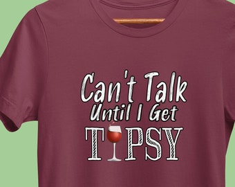 Funny Wine T-Shirt, Can't Talk Until I'm Tipsy: V2, Winery Drinking Shirt, Wine Sayings Tee for Wine Lover, Bachelorette, or Bridal Party