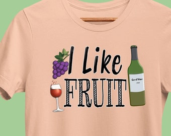 Funny Wine T-Shirt, I Like Fruit, Winery Drinking Shirt, Wine Sayings Tee for Wine Lover, Bachelorette, or Bridal Party