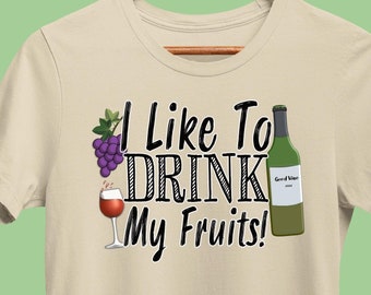 Funny Wine T-Shirt, I Like to Drink my Fruits, Winery Drinking Shirt, Wine Sayings Tee for Wine Lover, Bachelorette, or Bridal Party